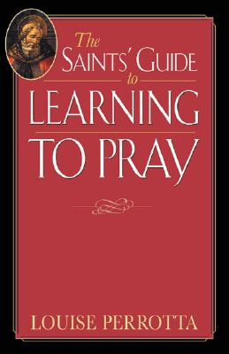 The Saints' Guide to Learning to Pray
