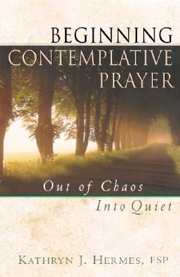 Image for Beginning Contemplative Prayer: Out of Chaos, Into Quiet Beginning Contemplative Prayer: Out of Chaos, Into Quiet