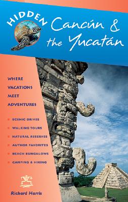 Hidden Cancun & the Yucatan Including Cozumel, Tulum, Chichen Itza, Uxmal, and Merida (Hidden Cancun and the Yucatan)