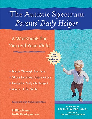 Image for The Autistic Spectrum Parents' Daily Helper: A Workbook for You and Your Child The Autistic Spectrum Parents' Daily Helper: A Workbook for You and Your Child