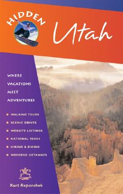 Hidden Utah: Including Salt Lake City, Park City, Moab, Arches, Zion, and Bryce Canyon