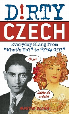 Image for Dirty Czech: Everyday Slang from 'What's Up?' to 'F*%# Off!' (Dirty Everyday Slang)