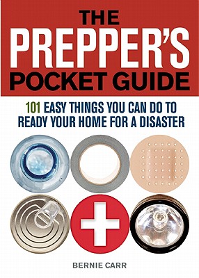 The Prepper's Pocket Guide: 101 Easy Things You Can Do to Ready Your Home for a Disaster