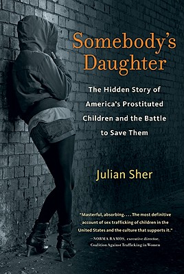 Somebody's Daughter: The Hidden Story of America's Prostituted Children and the Battle to Save Them