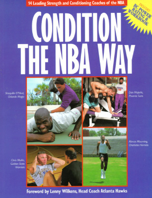 Image for Condition the NBA Way: 14 Leading Strength and Conditioning Coaches of the NBA