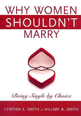 Image for Why Women Shouldn't Marry: Being Single by Choice