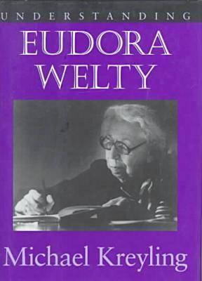 Understanding Eudora Welty (Understanding Contemporary American Literature)