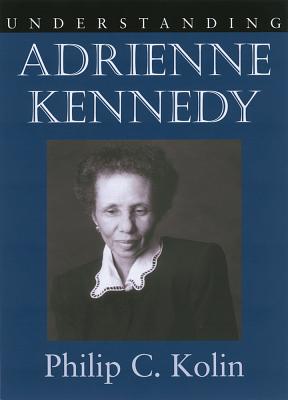 Understanding Adrienne Kennedy (Understanding Contemporary American Literature)