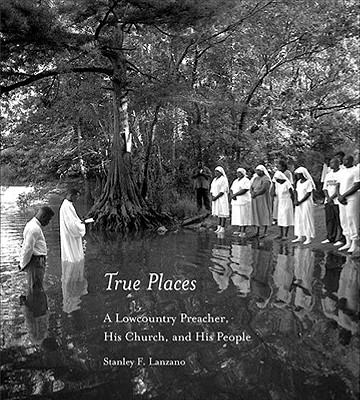 True Places: A Lowcountry Preacher, His Church, and His People (Non Series)
