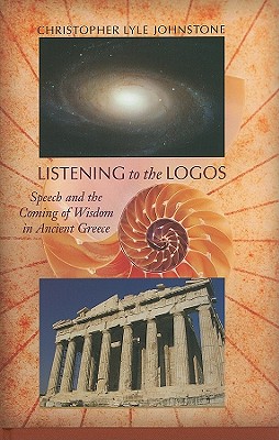 Listening to the Logos: Speech and the Coming of Wisdom in Ancient Greece (Studies in Rhetoric/Communication)