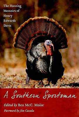 A Southern Sportsman: The Hunting Memoirs of Henry Edwards Davis (Non Series)