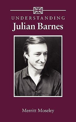 Understanding Julian Barnes (Understanding Contemporary British Literature)