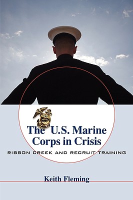 The U.S. Marine Corps in Crisis: Ribbon Creek and Recruit Training (Non Series)