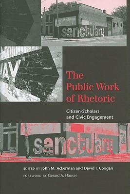 Image for The Public Work of Rhetoric: Citizen-Scholars and Civic Engagement (Studies in Rhetoric/communication) The Public Work of Rhetoric: Citizen-Scholars and Civic Engagement (Studies in Rhetoric/communication)