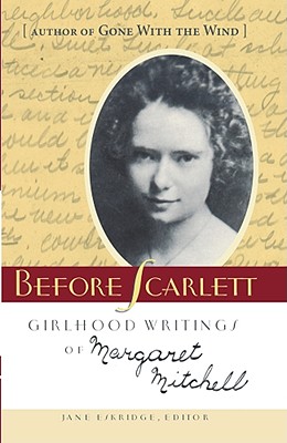 Before Scarlett: Girlhood Writings of Margaret Mitchell (Non Series)