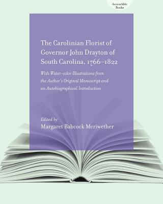 The Carolinian Florist: Of Governor John Drayton of South Carolina, 1766-1822 (AccessAble Books)