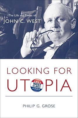 Looking for Utopia: The Life and Times of John C. West (Non Series)