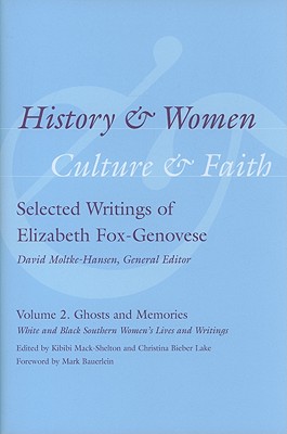 History & Women, Culture & Faith: Selected Writings of Elizabeth Fox-Genovese: Ghosts and Memories: White and Black Southern Women's Lives and Writings (Non Series)