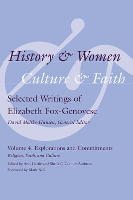 History & Women, Culture & Faith: Selected Writings of Elizabeth Fox-Genovese: Explorations and Commitments: Religion, Faith, Culture (Non Series)