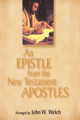 Image for An Epistle from the New Testament Apostles: The Letters of Peter, Paul, John, James, and Jude, Arranged by Themes, With Readings from the Greek and the Joseph Smith Translation