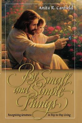 By small and simple things