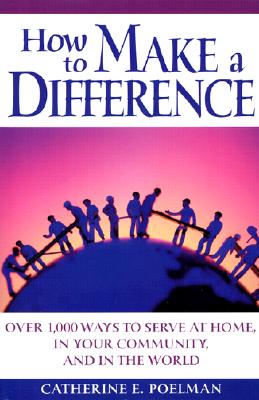 Image for How to Make a Difference: Over 1,000 Ways to Serve at Home, in the Community, and in the World