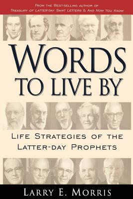 Image for Words to Live by: Life Strategies of Latter-Day Prophets