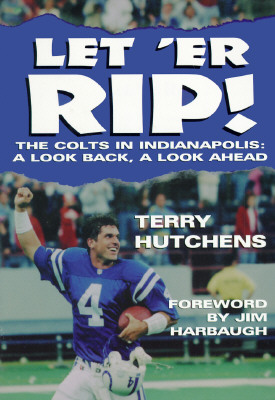 Let'Er Rip: The Colts in Indianapolis : A Look Back, a Look Ahead