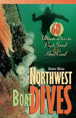 Northwest Boat Dives: 60 Ultimate Dives in Puget Sound and Hood Canal