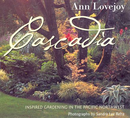 Cascadia: Inspired Gardening in the Pacific Northwest (ILLUSTRATED) Image for Cascadia: Inspired Gardening in the Pacific Northwest (ILLUSTRATED)