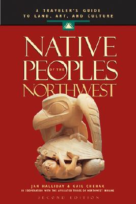 Image for Native Peoples of the Northwest: A Traveler's Guide to Land, Art, and Culture Halliday, Jan and Chehak, Gail Native Peoples of the Northwest: A Traveler's Guide to Land, Art, and Culture Halliday, Jan and Chehak, Gail