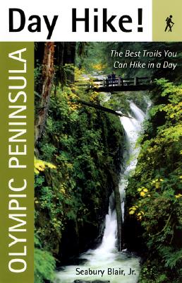 Day Hike! Olympic Peninsula: The Best Trails You Can Hike in a Day