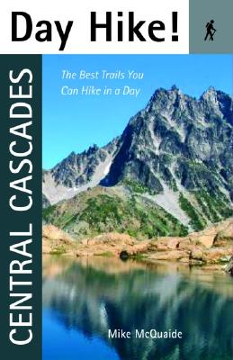 Day Hike! Central Cascades: The Best Trails You Can Hike in a Day