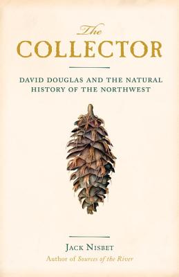 Collector: David Douglas And The Natural History Of The Northwest - Signed 1st Printing
