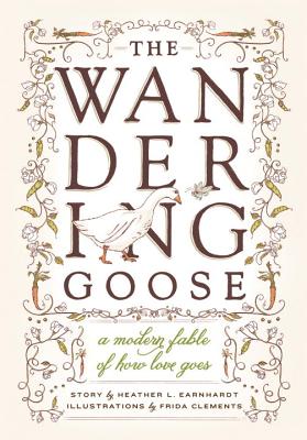 The Wandering Goose: A Modern Fable of How Love Goes