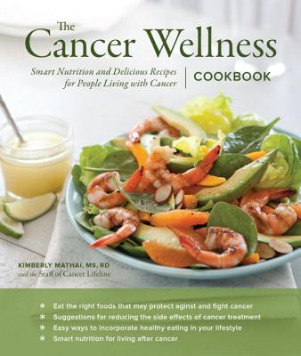 Cancer Wellness Cookbook: Smart Nutrition and Delicious Recipes for People Living with Cancer