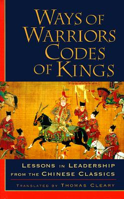 Image for Ways of Warriors, Codes of Kings: Lessons in Leadership from the Chinese Classics