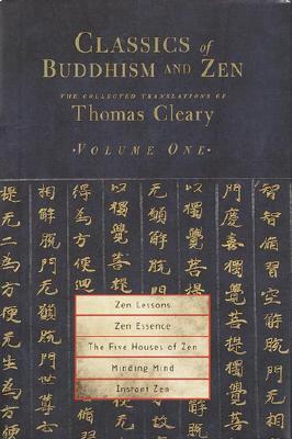Image for Classics of Buddhism and Zen, Volume One:  Zen Lessons, Zen Essence, The Five Houses of Zen, Minding Mind, Instant Zen; in The Collected Translations of Thomas Cleary