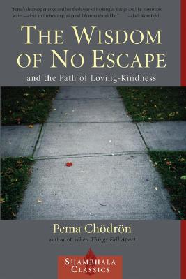 Image for The Wisdom of No Escape and the Path of Loving-Kindness