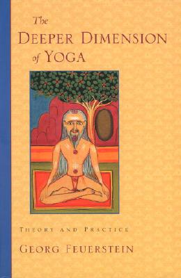 The Deeper Dimension of Yoga: Theory and Practice