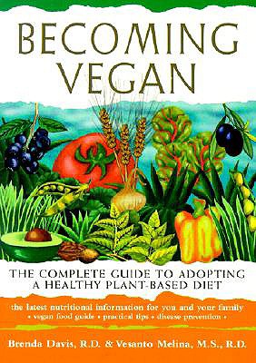 Image for Becoming Vegan: the Complete Guide to Adopting a Healthy Plant-Based Diet
