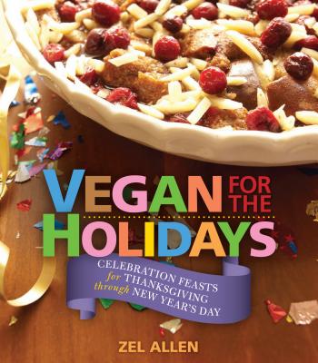 Image for Vegan for the Holidays: Celebration Feasts for Thanksgiving Through New Year's Day