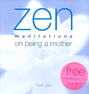 Zen Meditations on Being a Mother