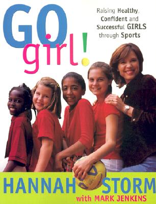 Go Girl! Raising Healthy, Confident and Successful GIRLS through Sports