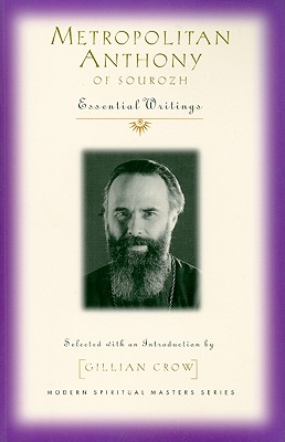 Metropolitan Anthony of Sourozh: Essential Writings (Modern Spiritual Masters) Metropolitan Anthony of Sourozh: Essential Writings (Modern Spiritual Masters)