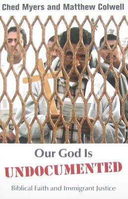Our God is Undocumented: Biblical Faith and Immigrant Justice