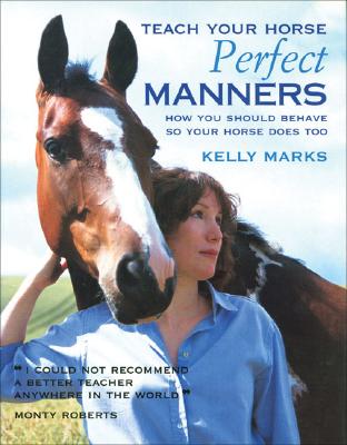 Image for Teach Your Horse Perfect Manners: How You Should Behave So Your Horse Does Too