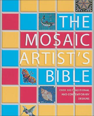 Mosaic Artist's Bible: 300 Traditional & Contemporary Designs