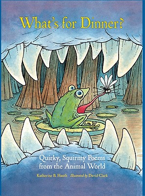 Image for What's for Dinner: Quirky, Squirmy Poems from the Animal World What's for Dinner: Quirky, Squirmy Poems from the Animal World