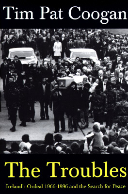 The Troubles. Ireland's Ordeal 1966-1996 and the Search for Peace